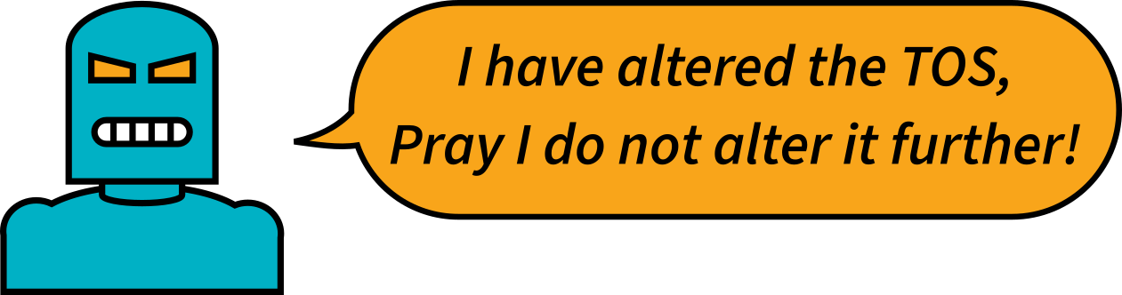 I have altered the TOS; Pray I do not alter it further!